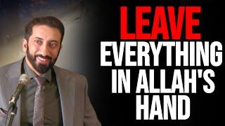 Do Not Worry, Leave it in Allah's Hand, Trust Allah To Work it Out | Nouman Ali Khan