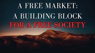 A Free Market: A Building Block For A Free Society