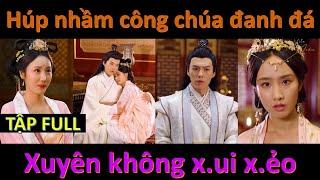 Thanh niên xuyên không x.ui x.ẻo húp nhầm Công chúa đanh đá và cái kết