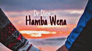 Dr Dope- Hamba Wena (ft. Pro Tee, Qveen-rsa, Mzwilili & Kitso Nave)