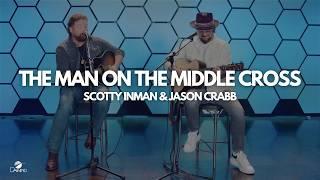 "The Man on the Middle Cross" - Scotty Inman & Jason Crabb (Official Live Video)