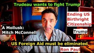 Ending US Birthright Citizenship. Trudeau challenges Trump. US foreign Aid must end. Mollusk Mitch M