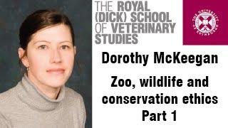 Dorothy McKeegan - Zoo, wildlife and conservation ethics - part 1 - Dick Vet Animal Welfare Season