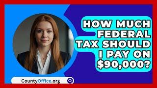 How Much Federal Tax Should I Pay On $90,000? - CountyOffice.org