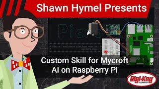 How to Create a Custom Skill for Mycroft AI Voice Assistant on Raspberry Pi | Digi-Key Electronics