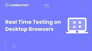 How To Perform Real Time Testing On Desktop Browsers | Manual Testing | LambdaTest