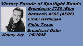 Victory Parade of Spotlight Bands #720 - Jimmy Joy - 1/6/1945