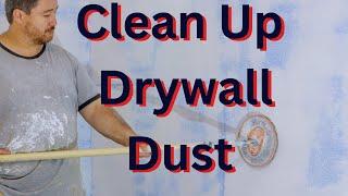 How to Clean Up Drywall Dust * After the Renovation *