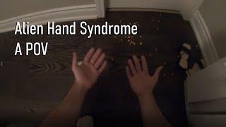 Alien Hand Syndrome - A First Person POV