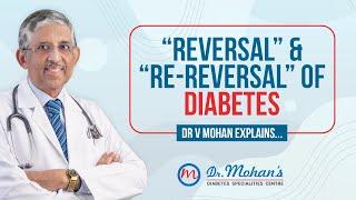 REVERSAL & RE-REVERSAL OF DIABETES | DR V MOHAN EXPLAINS