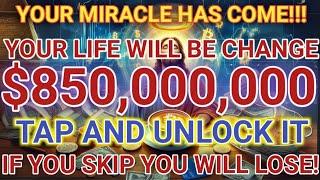 11:11 Your Miracle Has Come, You Will Receive $850,000,000 But Open Before 25th May...