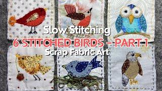 How To Make Slow Stitched Art Using Fabric Scraps - Birds Part 1 - #embroidery #stitching