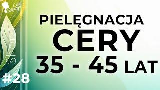 PIELĘGNACJA CERY 35 - 45 LAT