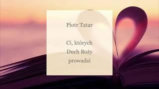 Piotr Tatar - Ci, których Duch Boży prowadzi