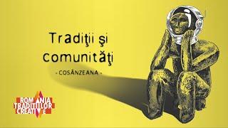 VIDEO - Tradiții Creative: Tradiții și comunități (Cosânzeana)