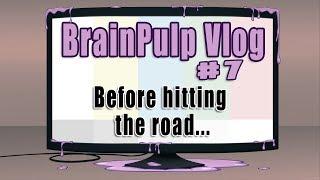 A BrainPulp Vlog #7 - Before hitting the road...