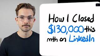 How I closed $130,000 this month on LinkedIn