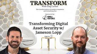 Transform with Greg Carson | Transforming Digital Asset Security w/ Jameson Lopp