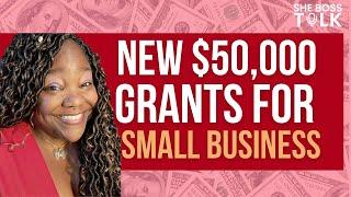 NEW $50,000 GRANT FOR SMALL BUSINESS  | SHE BOSS TALK