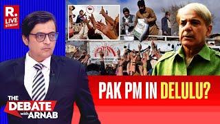 Debate With Arnab LIVE: Will Shehbaz Sharif Change His Name? Pak On The Brink, PM In Delulu