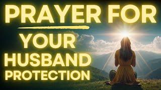 Powerful Prayer for Husband's Protection, Health and Strength