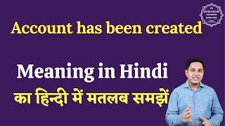 Account has been created meaning in Hindi | Account has been created ka matlab | English to hindi