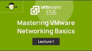 Lecture 1. Mastering Virtual Networking Basics in VMware vSphere: ESXi Networking Tutorials