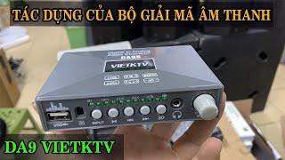 Tác dụng của bộ giải mã âm thanh vietktv da9,da9s,da9plus  LH : 0825372999