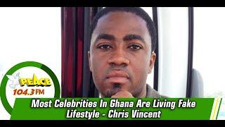 Most Celebrities In Ghana Are Living Fake Lifestyle - Chris Vincent