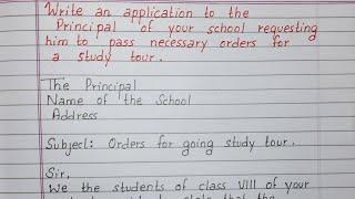 Write an application to the principal of your school to pass necessary order for a study tour