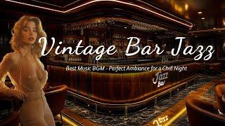  Best Vintage Bar Jazz Music BGM  Perfect Ambiance for a Chill Night 