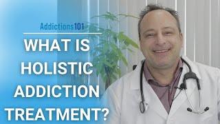 What Is Holistic Addiction Treatment?