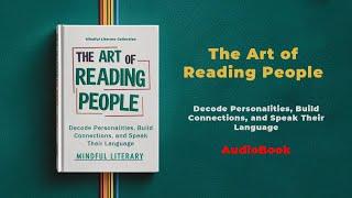 The Art of Reading People: Decode Personalities, Build Connections | Audiobook by Mindful Literary