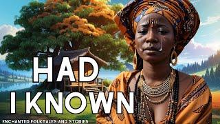 HAD I KNOWN | ENCHANTED FOLKTALES AND STORIES #africanfolktales #folklore #folk #nigerianfolktales