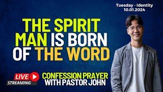 The Spirit Man Is Born Of The Word | Confession Prayer With Pastor John [Tue - Identity]