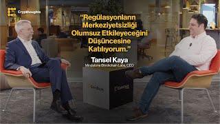 "Regülasyonların Merkeziyetsizliği Olumsuz Etkileyeceğini Düşüncesine Katılıyorum" | Tansel Kaya