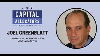 Joel Greenblatt – Common Sense for Value at Gotham Capital (Capital Allocators, EP.165)