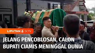 Menjelang Pencoblosan, Calon Wakil Bupati Ciamis Meninggal Dunia | Liputan 6