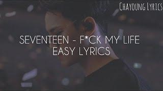 SEVENTEEN - F*CK MY LIFE (Easy Lyrics)
