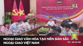 Ngoại giao văn hóa tạo nên bản sắc ngoại giao Việt Nam | Tin tức