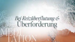 Meditation gegen Reizüberflutung und Überforderung  - bei Hochsenibilität