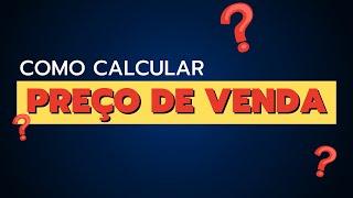 Como calcular PREÇO DE VENDA da maneira correta? simples e eficiente