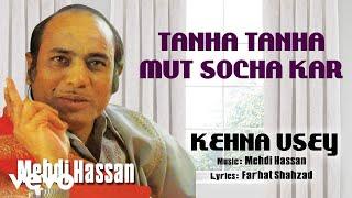 Tanha Tanha Mut Socha Kar - Kehna Usey | Mehdi Hassan | Official Audio Song