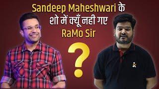 Sandeep Maheshwari के शो में क्यूँ नही गए RaMo Sir@RaMoSirFanClub