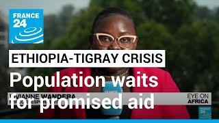 Ethiopia-Tigray crisis: Humanitarian aid still not accessing Tigray after truce • FRANCE 24