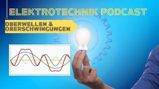 Elektrotechnik-Podcast #107: Oberwellen & Oberschwingungen