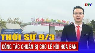 Thời sự 9-3-2025: Công tác chuẩn bị cho Lễ hội Hoa Ban | Điện Biên TV