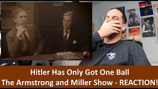 American Reacts to The Armstrong and Miller Show - Hitler Has Only Got One Ball REACTION