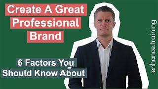 6 Factors to Create A Great Professional Brand At Work