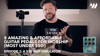 8 Amazing & Affordable Guitar Pedals for Worship (Most Under $50!) - Episode 1 - $39 Amp Simulator